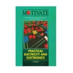 Motivate Practical Electricity and Electronics by J. Watson