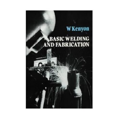 Basic Welding and Fabrication by W. Kenyon