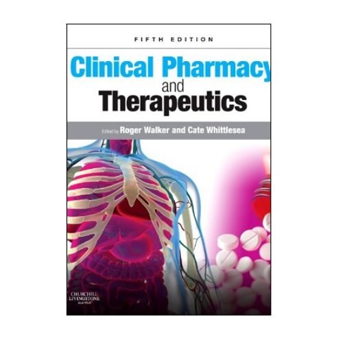 Clinical Pharmacy and Therapeutics 5th Edition Edited by Roger Walker and Cate Whittlesea
