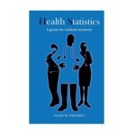 Health Statistics A Guide for Medical Students by Salim Omambia
