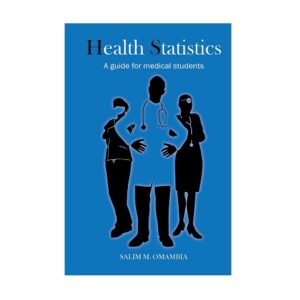 Health Statistics A Guide for Medical Students by Salim Omambia