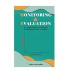 Monitoring & Evaluation A comprehensive Guide for Practioners and Leraners by Salim Omambia