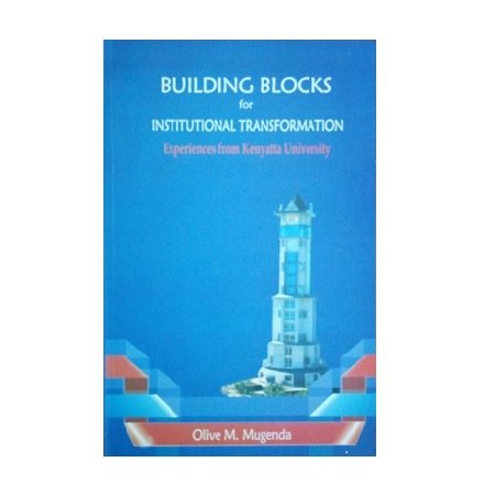 Building Blocks for Institutional Transformation Experiences from Kenyatta University by Mugenda