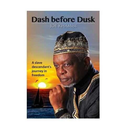 Dash before Dusk A slave Descendants journey in freedom by Joe Khamisi