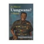 Je, Huu ni Uungwana A memoir by Mbotela Leonard Mambo