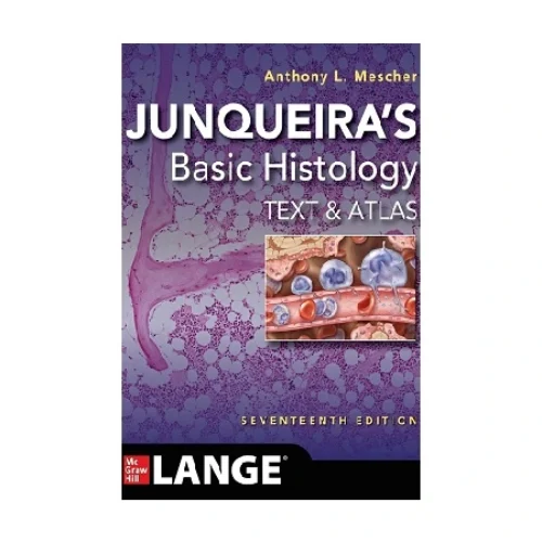 Junqueira’s Basic Histology: Text and Atlas 17th Edition by Anthony L. Mescher