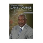 Lieutenant General Daniel Opande In Pursuit of Peace in Africa