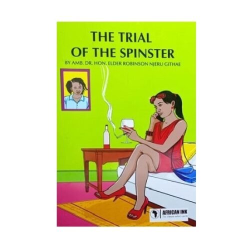 The Trial of the Spinster by Amb. Robinson Njeru Githae